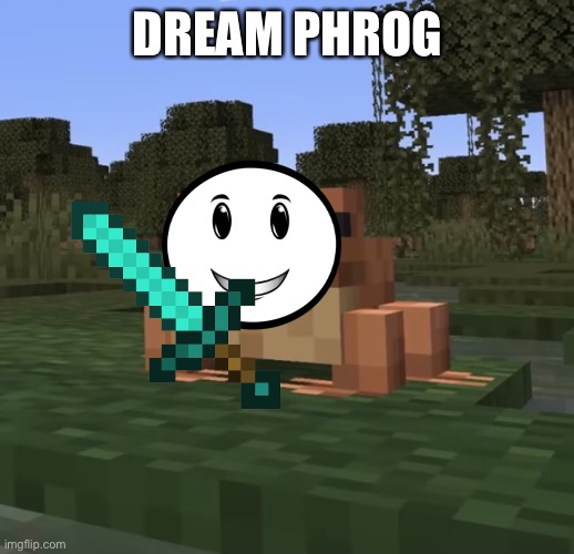 Minecraft frog | DREAM PHROG | image tagged in minecraft frog | made w/ Imgflip meme maker
