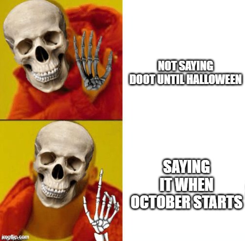 Its that time again... | NOT SAYING DOOT UNTIL HALLOWEEN; SAYING IT WHEN OCTOBER STARTS | image tagged in spooky drake | made w/ Imgflip meme maker