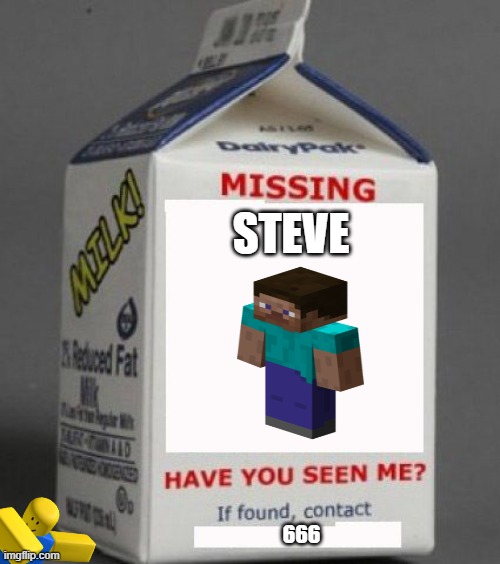 steve | STEVE; 666 | image tagged in milk carton | made w/ Imgflip meme maker