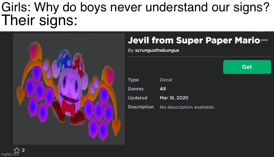 Jevil from Super Paper Mario | Girls: Why do boys never understand our signs? Their signs: | image tagged in jevil from super paper mario | made w/ Imgflip meme maker