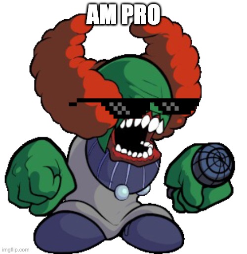 Tricky the clown |  AM PRO | image tagged in tricky the clown | made w/ Imgflip meme maker