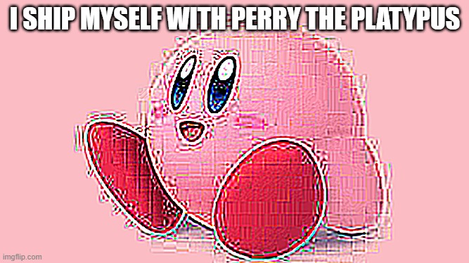I SHIP MYSELF WITH PERRY THE PLATYPUS | made w/ Imgflip meme maker