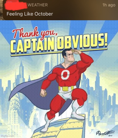 fEeLiNg LiKe OcToBeR | image tagged in thank you captain obvious | made w/ Imgflip meme maker
