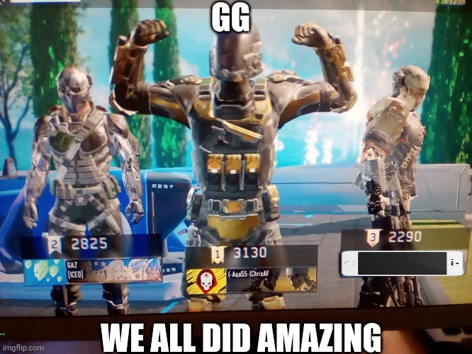 Amazing bois | GG; WE ALL DID AMAZING | image tagged in call of duty black ops birthday meme,but,it is no bd | made w/ Imgflip meme maker