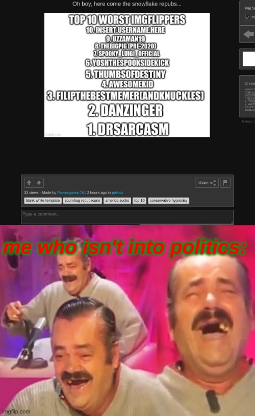 Yes, I Am One Of The "Worst" Imgflippers |  me who isn't into politics: | image tagged in el risitas | made w/ Imgflip meme maker
