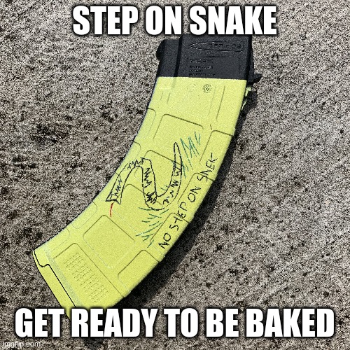 STEP ON SNAKE GET READY TO BE BAKED | made w/ Imgflip meme maker