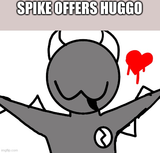 SPIKE OFFERS HUGGO | made w/ Imgflip meme maker