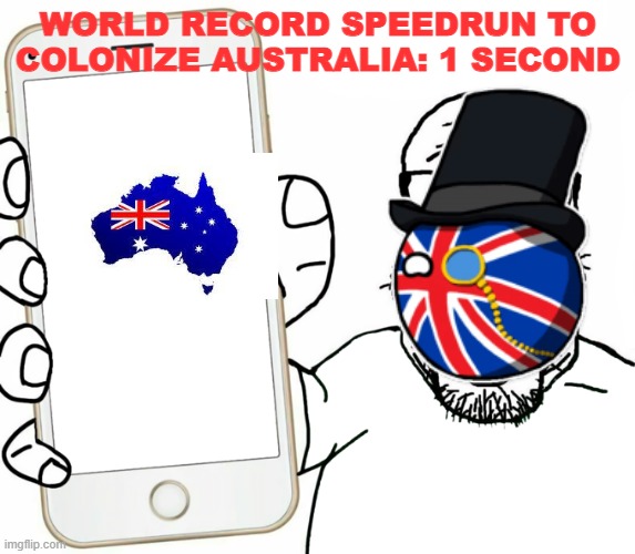 The first fleet in a nutshell | WORLD RECORD SPEEDRUN TO COLONIZE AUSTRALIA: 1 SECOND | image tagged in soyjak,britain,australia | made w/ Imgflip meme maker