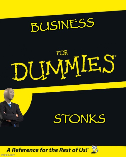 For Dummies | BUSINESS; STONKS | image tagged in for dummies | made w/ Imgflip meme maker