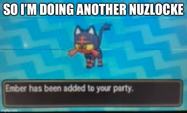 Ultra Sun cause my Pokémon Ultra Moon has so much progress on it it’s insane | SO I’M DOING ANOTHER NUZLOCKE | made w/ Imgflip meme maker