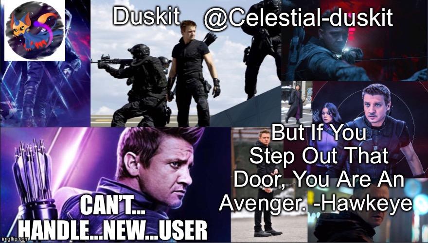 Duskit’s hawkeye temp | CAN’T… HANDLE…NEW…USER | image tagged in duskit s hawkeye temp | made w/ Imgflip meme maker