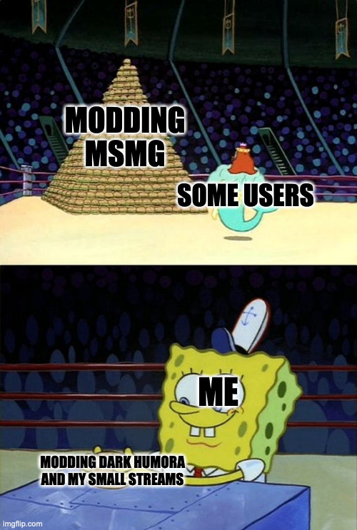 Smol stream good | MODDING MSMG; SOME USERS; ME; MODDING DARK HUMORA AND MY SMALL STREAMS | image tagged in spongebob burger | made w/ Imgflip meme maker