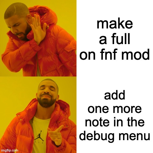 7 year olds be like | make a full on fnf mod; add one more note in the debug menu | image tagged in memes,drake hotline bling | made w/ Imgflip meme maker