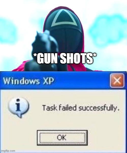 Triangle did a shot and task failed successfully come out | *GUN SHOTS* | image tagged in task failed successfully,squid game | made w/ Imgflip meme maker