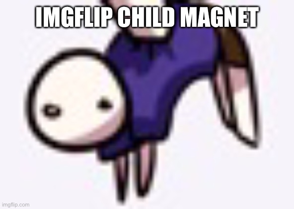 Child | IMGFLIP CHILD MAGNET | image tagged in child | made w/ Imgflip meme maker