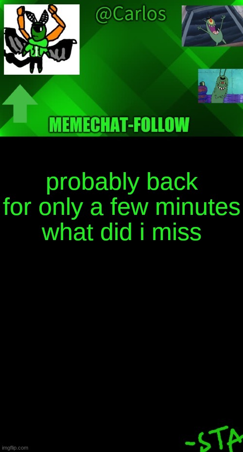 ' | probably back for only a few minutes
what did i miss | made w/ Imgflip meme maker