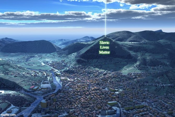 Bosnian Pyramid | Slavic Lives Matter | image tagged in bosnian pyramid,slavic | made w/ Imgflip meme maker