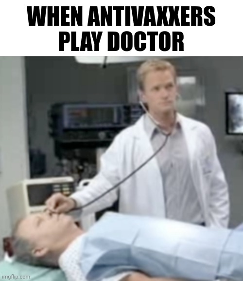 Dumb dumb Doogie | WHEN ANTIVAXXERS PLAY DOCTOR | image tagged in antivax,vaccines,doogie,medicine,funny | made w/ Imgflip meme maker