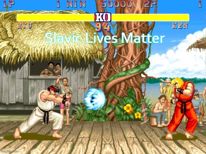 Street Fighter 2 | Slavic Lives Matter | image tagged in street fighter 2,slavic lives matter | made w/ Imgflip meme maker