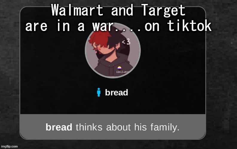 .-. | Walmart and Target are in a war....on tiktok | image tagged in b r e a d | made w/ Imgflip meme maker