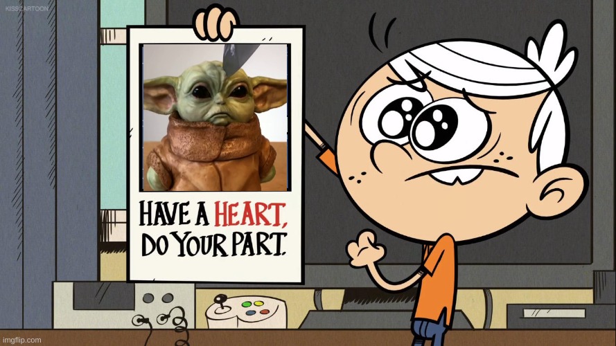 Save baby yoda by sharing | image tagged in have a heart do your part,memes,baby yoda,the loud house | made w/ Imgflip meme maker