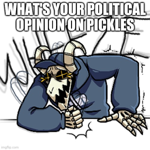 Tabi wheeze | WHAT'S YOUR POLITICAL OPINION ON PICKLES | image tagged in tabi wheeze | made w/ Imgflip meme maker