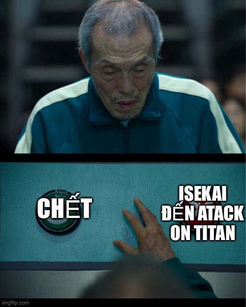 Squid Game | ISEKAI ĐẾN ATACK ON TITAN; CHẾT | image tagged in squid game | made w/ Imgflip meme maker