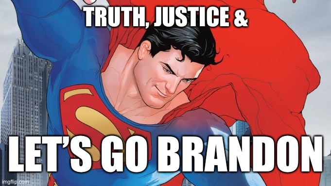 Superman Unwoke | TRUTH, JUSTICE &; LET’S GO BRANDON | image tagged in superman,biden,unwoke,fjb,lets go brandon | made w/ Imgflip meme maker