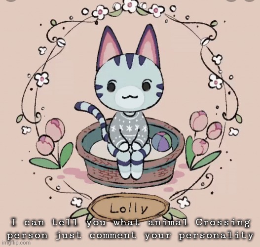 Lollys template | I can tell you what animal Crossing person just comment your personality | image tagged in lollys template | made w/ Imgflip meme maker
