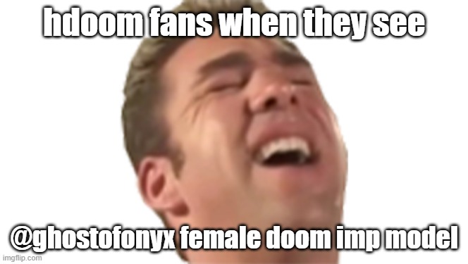 hdoom fans when they see; @ghostofonyx female doom imp model | made w/ Imgflip meme maker