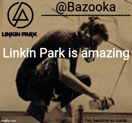 Linkin Park temp | Linkin Park is amazing | image tagged in linkin park temp | made w/ Imgflip meme maker