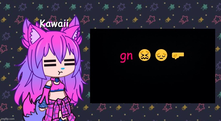 i hate myself, i need to do homework that was supposed to be done like an hour ago, what do i do | gn 😖😔🤛 | image tagged in annoyed kawaii has something to say | made w/ Imgflip meme maker