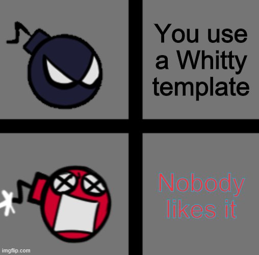 AEEEAEEEE -Whitty | You use a Whitty template; Nobody likes it | image tagged in mad whitty,memes,whitty | made w/ Imgflip meme maker