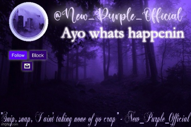 Purple's Announcement | Ayo whats happenin | image tagged in purple's announcement | made w/ Imgflip meme maker