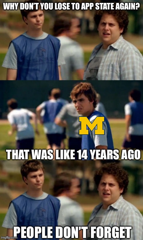 People don't forget | WHY DON’T YOU LOSE TO APP STATE AGAIN? THAT WAS LIKE 14 YEARS AGO; PEOPLE DON’T FORGET | image tagged in people don't forget | made w/ Imgflip meme maker
