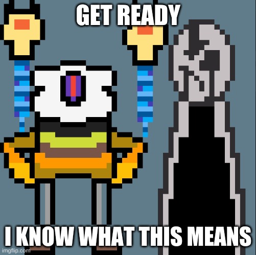 Sans and Gaster | GET READY I KNOW WHAT THIS MEANS | image tagged in sans and gaster | made w/ Imgflip meme maker