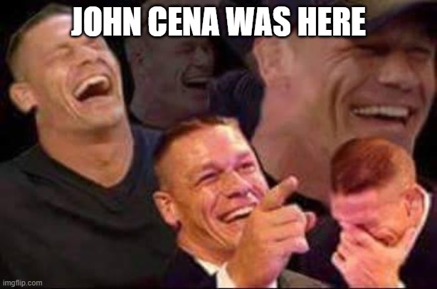 John cena got into my account /j. I guess I can't see him. | JOHN CENA WAS HERE | image tagged in john cena laughing | made w/ Imgflip meme maker