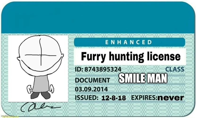 furry hunting license | SMILE MAN | image tagged in furry hunting license | made w/ Imgflip meme maker