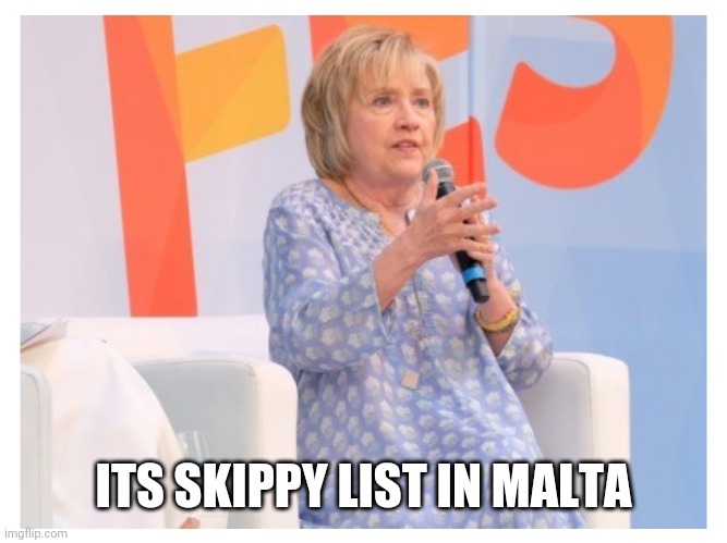 Hillary's Moo Moo | ITS SKIPPY LIST IN MALTA | image tagged in hillary's moo moo | made w/ Imgflip meme maker