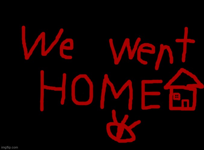 We went home | image tagged in start the cult | made w/ Imgflip meme maker