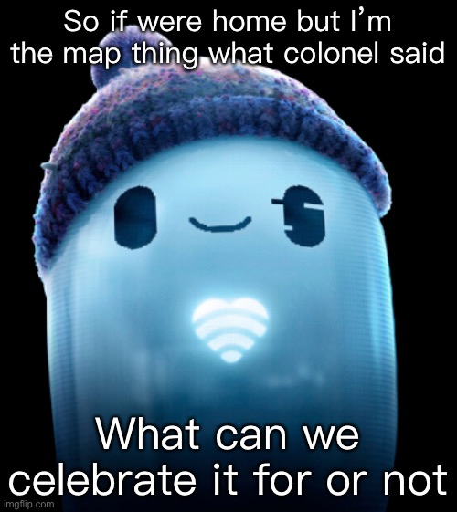 Ron’s heart | So if were home but I’m the map thing what colonel said; What can we celebrate it for or not | image tagged in ron s heart | made w/ Imgflip meme maker