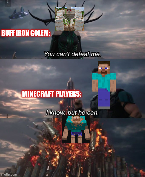 Minecraft Memes | BUFF IRON GOLEM:; MINECRAFT PLAYERS: | image tagged in you can't defeat me,minecraft,funny memes | made w/ Imgflip meme maker