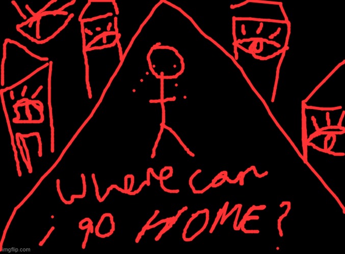 there's no such thing as home | image tagged in blank black | made w/ Imgflip meme maker