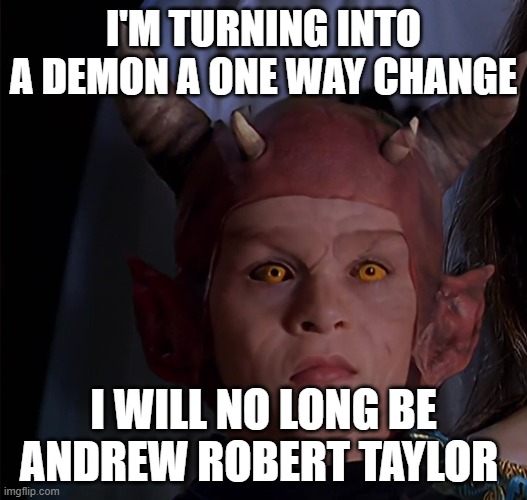 Andrew Taylor | I'M TURNING INTO A DEMON A ONE WAY CHANGE; I WILL NO LONG BE ANDREW ROBERT TAYLOR | image tagged in boy | made w/ Imgflip meme maker