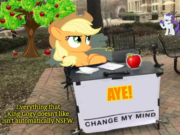 Change Applejack's Mind | AYE! Everything that King Gogy doesn't like isn't automatically NSFW. | image tagged in change applejack's mind | made w/ Imgflip meme maker