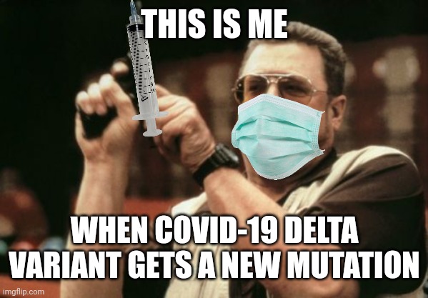 Am I The Only One Around Here | THIS IS ME; WHEN COVID-19 DELTA VARIANT GETS A NEW MUTATION | image tagged in memes,am i the only one around here,coronavirus,covid-19,delta,mutation | made w/ Imgflip meme maker
