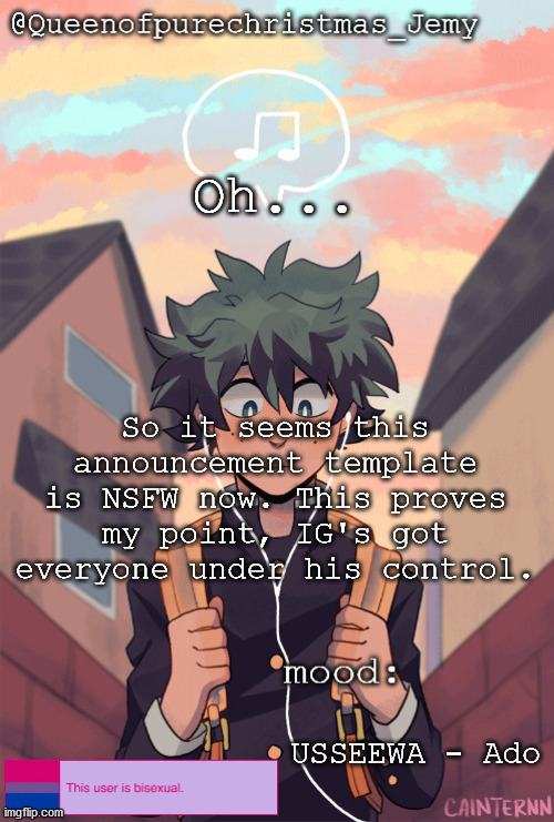 pretty sure no one asked but... | Oh... So it seems this announcement template is NSFW now. This proves my point, IG's got everyone under his control. USSEEWA - Ado | image tagged in pretty sure no one asked but | made w/ Imgflip meme maker
