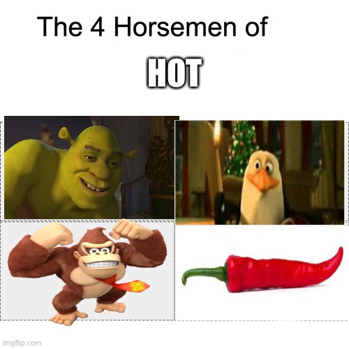 Four horsemen | HOT | image tagged in four horsemen,shrek,kaboom yes rico kaboom,chili,donkey kong | made w/ Imgflip meme maker