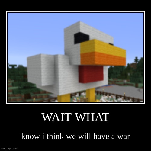 GIANT CHICKEN RUN :O | WAIT WHAT | know i think we will have a war | image tagged in funny,demotivationals | made w/ Imgflip demotivational maker
