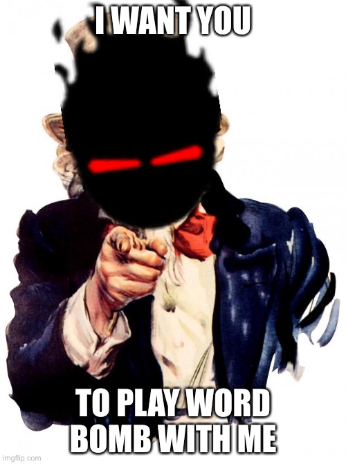 Search JKLM.FUN, or copy the link https://jklm.fun/ABHP, the code is ABHP | I WANT YOU; TO PLAY WORD BOMB WITH ME | image tagged in memes,uncle sam | made w/ Imgflip meme maker